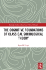 Image for The Cognitive Foundations of Classical Sociological Theory