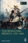 Image for The Revolting French, 1787-1889