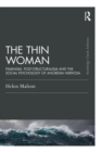 Image for The Thin Woman: Feminism, Post-Structuralism and the Social Psychology of Anorexia Nervosa