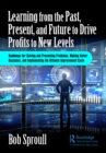 Image for Learning from the Past, Present, and Future to Drive Profits to New Levels: Roadmaps for Solving and Preventing Problems, Making Better Decisions, and Implementing the Ultimate Improvement Cycle