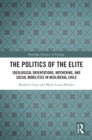 Image for The Politics of the Elite: Ideological Orientations, Mothering, and Social Mobilities in Neoliberal Chile
