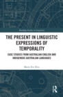 Image for The Present in Linguistic Expressions of Temporality: Case Studies from Australian English and Indigenous Australian Languages