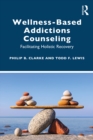 Image for Wellness-Based Addictions Counseling: Facilitating Holistic Recovery