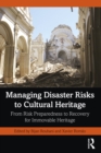 Image for Managing Disaster Risks to Cultural Heritage: From Risk Preparedness to Recovery for Immovable Heritage