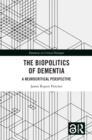 Image for The Biopolitics of Dementia: A Neurocritical Perspective