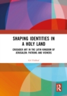 Image for Shaping Identities in a Holy Land: Crusader Art in the Latin Kingdom of Jerusalem : Patrons and Viewers