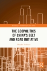 Image for The Geopolitics of China&#39;s Belt and Road Initiative