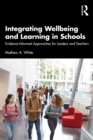 Image for Integrating Wellbeing and Learning in Schools: Evidence-Informed Approaches for Leaders and Teachers