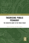Image for Theorising Public Pedagogy: The Educative Agent in the Public Realm