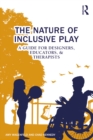 Image for The Nature of Inclusive Play: A Guide for Designers, Educators, and Therapists