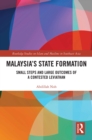 Image for Malaysia&#39;s State Formation: Small Steps and Large Outcomes of a Contested Leviathan