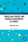 Image for Travelling Theory and Women&#39;s Movements in Turkey: Imagining Europe