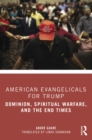 Image for American evangelicals for Trump: dominion, spiritual warfare, and the end times