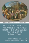 Image for The Visual Legacy of Alexander the Great from the Renaissance to the Age of Revolution