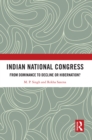 Image for Indian National Congress: From Dominance to Decline or Hibernation?