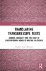 Image for Translating Transgressive Texts: Gender, Sexuality, and the Body in Contemporary Women&#39;s Writing in French