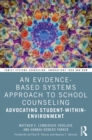 Image for An Evidence-Based Systems Approach to School Counseling: Advocating Student-Within-Environment