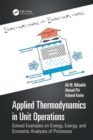 Image for Applied Thermodynamics in Unit Operations: Solved Examples on Energy, Exergy, and Economic Analyses of Processes
