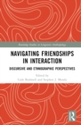 Image for Navigating Friendships in Interaction: Discursive and Ethnographic Perspectives