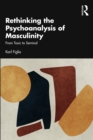 Image for Rethinking the Psychoanalysis of Masculinity: From Toxic to Seminal