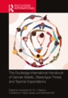 Image for The Routledge International Handbook of Gender Beliefs, Stereotype Threat, and Teacher Expectations