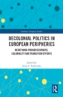 Image for Decolonial Politics in European Peripheries: Redefining Progressiveness, Coloniality and Transition Efforts