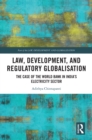 Image for Law, Development and Regulatory Globalisation: The Case of the World Bank in India&#39;s Electricity Sector