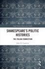 Image for Shakespeare&#39;s Politic Histories: The Italian Connection