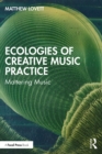 Image for Ecologies of Creative Music Practice: Mattering Music