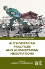 Image for Authoritarian Practices and Humanitarian Negotiations