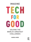 Image for Tech for Good: Imagine Solving the World&#39;s Greatest Challenges