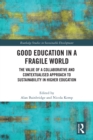 Image for Good Education in a Fragile World: The Value of a Collaborative and Contextualised Approach to Sustainability in Higher Education