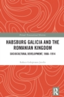 Image for Habsburg Galicia and the Romanian kingdom: sociocultural development, 1866-1914