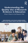 Image for Understanding the Quality Use of Research Evidence in Education: What It Means to Use Research Well