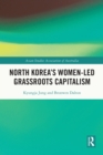 Image for North Korea&#39;s Women-Led Grassroots Capitalism
