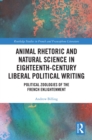 Image for Animal Rhetoric and Natural Science in Eighteenth-Century Liberal Political Writing: Political Zoologies of the French Enlightenment