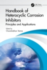 Image for Handbook of Heterocyclic Corrosion Inhibitors: Principles and Applications