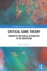 Image for Critical Game Theory: Humanistic and Radical Alternatives to the Mainstream