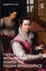 Image for Twenty-Five Women Who Shaped the Italian Renaissance