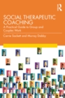 Image for Social Therapeutic Coaching: A Practical Guide to Group and Couples Work