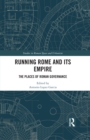 Image for Running Rome and Its Empire: The Places of Roman Governance