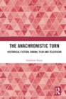 Image for The Anachronistic Turn: Historical Fiction, Drama, Film and Television