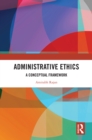 Image for Administrative Ethics: A Conceptual Framework