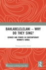 Image for Bahlabelelelani - Why Do They Sing?: Gender and Power in Contemporary Women&#39;s Songs