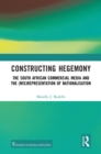 Image for Constructing Hegemony: The South African Commercial Media and the (Mis)representation of Nationalisation