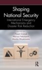 Image for Shaping National Security: International Emergency Mechanisms and Disaster Risk Reduction