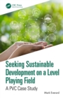 Seeking Sustainable Development on a Level Playing Field: A PVC Case Study - Everard, Mark