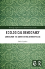 Image for Ecological Democracy: Caring for the Earth in the Anthropocene