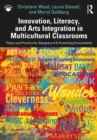Image for Innovation, Literacy, and Arts Integration in Multicultural Classrooms: Theory and Practice for Designers of K-8 Learning Environments