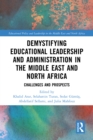Image for Demystifying Educational Leadership and Administration in the Middle East and North Africa: Challenges and Prospects